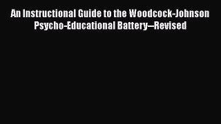 [Read book] An Instructional Guide to the Woodcock-Johnson Psycho-Educational Battery--Revised