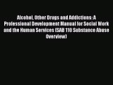 [Read book] Alcohol Other Drugs and Addictions: A Professional Development Manual for Social
