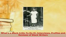 Download  Whats a Black Critic To Do II Interviews Profiles and Reviews of Black Writers  Read Online