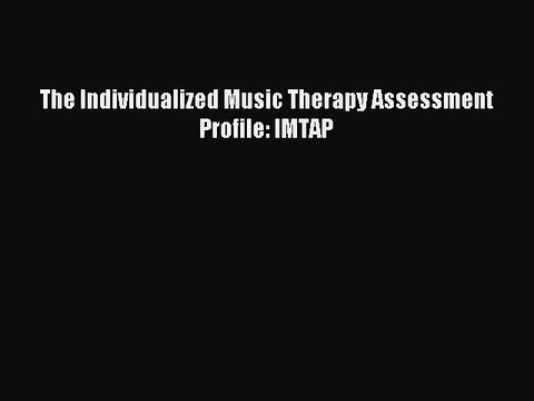Read The Individualized Music Therapy Assessment Profile: IMTAP PDF Free