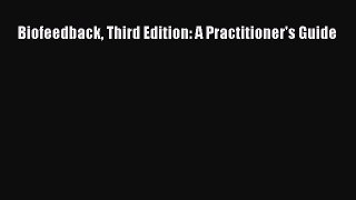 Read Biofeedback Third Edition: A Practitioner's Guide Ebook Free