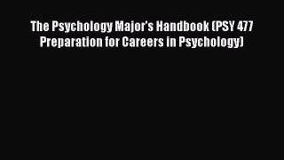[Read book] The Psychology Major's Handbook (PSY 477 Preparation for Careers in Psychology)