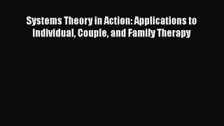 [Read book] Systems Theory in Action: Applications to Individual Couple and Family Therapy