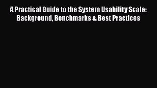 [Read book] A Practical Guide to the System Usability Scale: Background Benchmarks & Best Practices