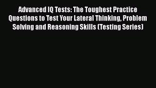 [Read book] Advanced IQ Tests: The Toughest Practice Questions to Test Your Lateral Thinking