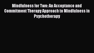 [Read book] Mindfulness for Two: An Acceptance and Commitment Therapy Approach to Mindfulness