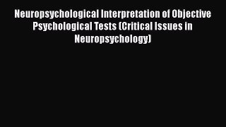 [Read book] Neuropsychological Interpretation of Objective Psychological Tests (Critical Issues