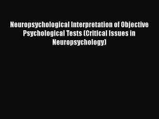 [Read book] Neuropsychological Interpretation of Objective Psychological Tests (Critical Issues