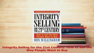 Read  Integrity Selling for the 21st Century How to Sell the Way People Want to Buy Ebook Free