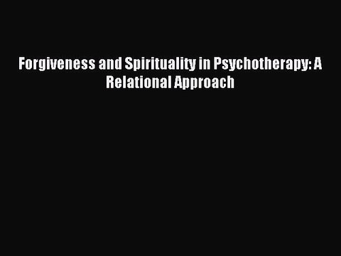 Read Forgiveness and Spirituality in Psychotherapy: A Relational Approach Ebook Free