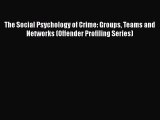 [Read book] The Social Psychology of Crime: Groups Teams and Networks (Offender Profiling Series)