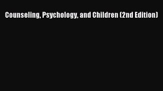 Read Counseling Psychology and Children (2nd Edition) Ebook Free