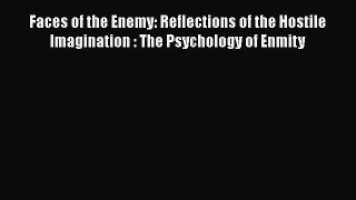 [Read book] Faces of the Enemy: Reflections of the Hostile Imagination : The Psychology of