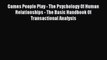 [Read book] Games People Play - The Psychology Of Human Relationships - The Basic Handbook