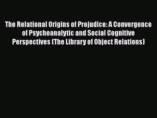 [Read book] The Relational Origins of Prejudice: A Convergence of Psychoanalytic and Social