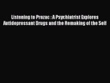 [Read book] Listening to Prozac : A Psychiatrist Explores Antidepressant Drugs and the Remaking