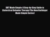 [Read book] DBT Made Simple: A Step-by-Step Guide to Dialectical Behavior Therapy (The New