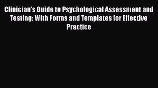 [Read book] Clinician's Guide to Psychological Assessment and Testing: With Forms and Templates
