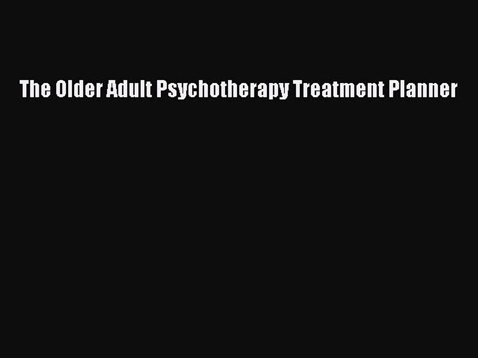 Read The Older Adult Psychotherapy Treatment Planner PDF Online