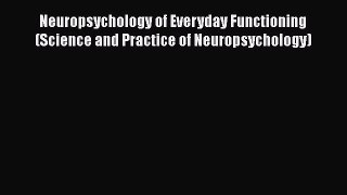 [Read book] Neuropsychology of Everyday Functioning (Science and Practice of Neuropsychology)