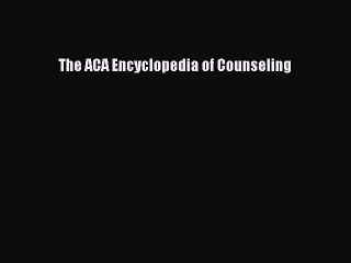 Download The ACA Encyclopedia of Counseling PDF Online
