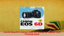 Read  David Buschs Canon EOS 6D Guide to Digital SLR Photography PDF Free
