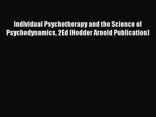 Read Individual Psychotherapy and the Science of Psychodynamics 2Ed (Hodder Arnold Publication)