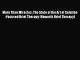 [Read book] More Than Miracles: The State of the Art of Solution-Focused Brief Therapy (Haworth