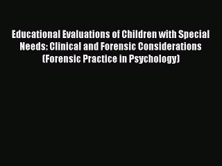 [Read book] Educational Evaluations of Children with Special Needs: Clinical and Forensic Considerations