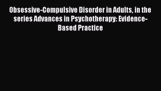 [Read book] Obsessive-Compulsive Disorder in Adults in the series Advances in Psychotherapy: