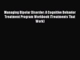 [Read book] Managing Bipolar Disorder: A Cognitive Behavior Treatment Program Workbook (Treatments