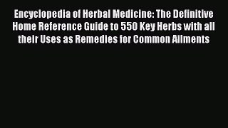 [Read book] Encyclopedia of Herbal Medicine: The Definitive Home Reference Guide to 550 Key