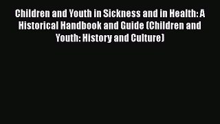 [Read book] Children and Youth in Sickness and in Health: A Historical Handbook and Guide (Children