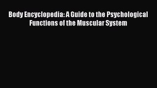 [Read book] Body Encyclopedia: A Guide to the Psychological Functions of the Muscular System