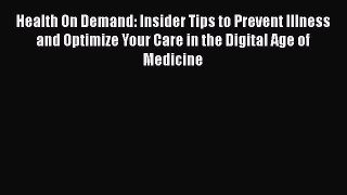 [Read book] Health On Demand: Insider Tips to Prevent Illness and Optimize Your Care in the