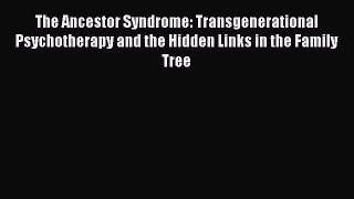 [Read book] The Ancestor Syndrome: Transgenerational Psychotherapy and the Hidden Links in
