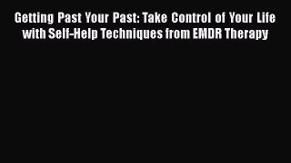 [Read book] Getting Past Your Past: Take Control of Your Life with Self-Help Techniques from