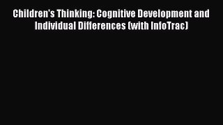 [Read book] Children's Thinking: Cognitive Development and Individual Differences (with InfoTrac)