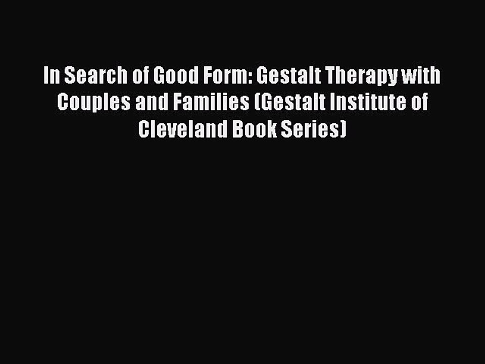 Read In Search of Good Form: Gestalt Therapy with Couples and Families (Gestalt Institute of