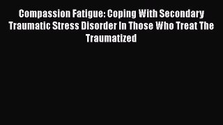 [Read book] Compassion Fatigue: Coping With Secondary Traumatic Stress Disorder In Those Who