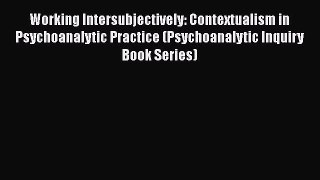 [Read book] Working Intersubjectively: Contextualism in Psychoanalytic Practice (Psychoanalytic