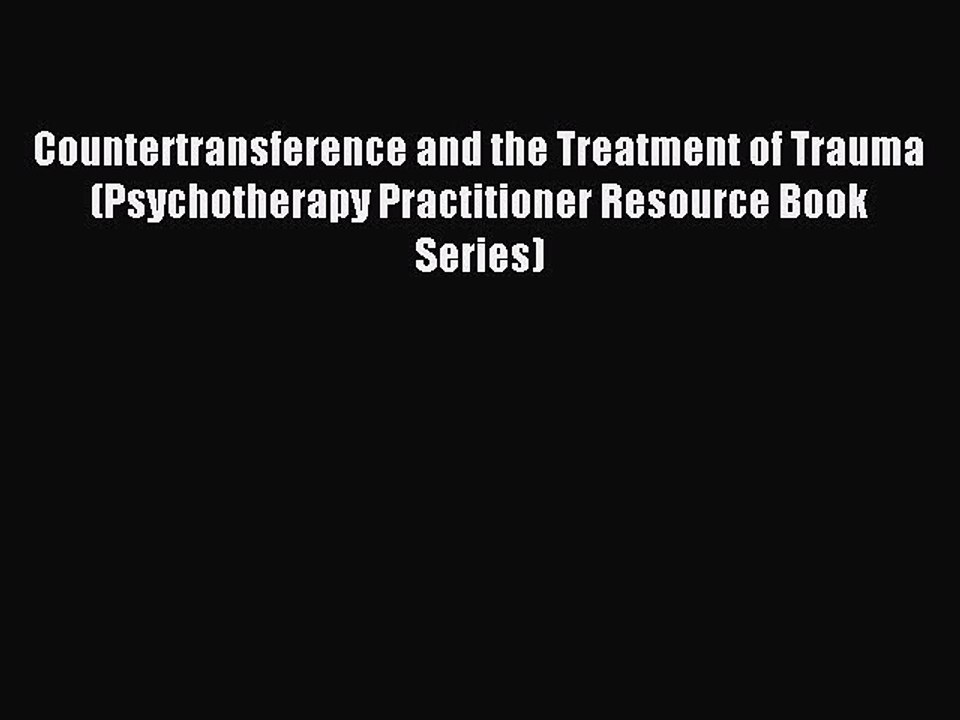 Read Countertransference and the Treatment of Trauma (Psychotherapy Practitioner Resource Book