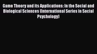 [Read book] Game Theory and its Applications: In the Social and Biological Sciences (International