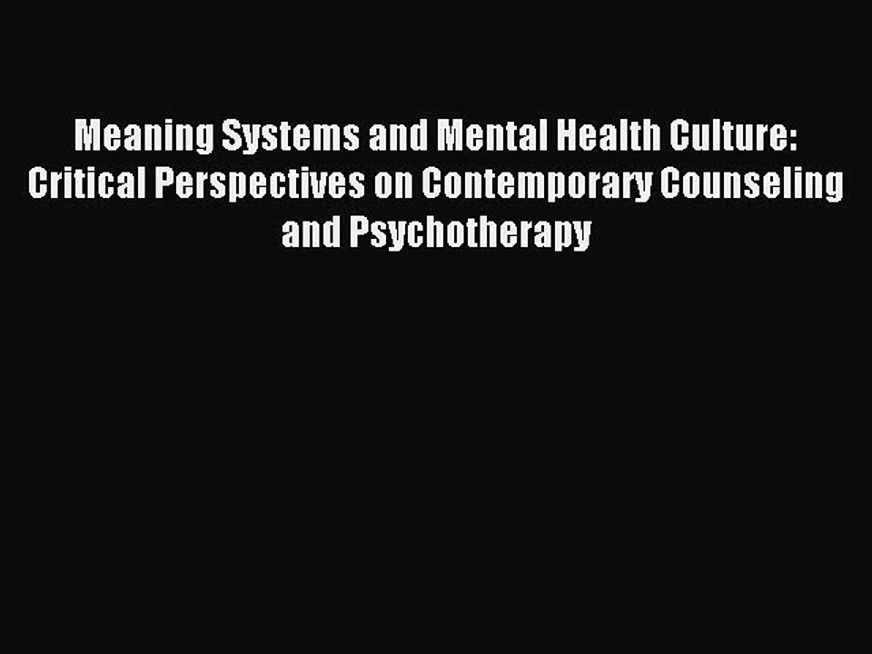Download Meaning Systems and Mental Health Culture: Critical Perspectives on Contemporary Counseling