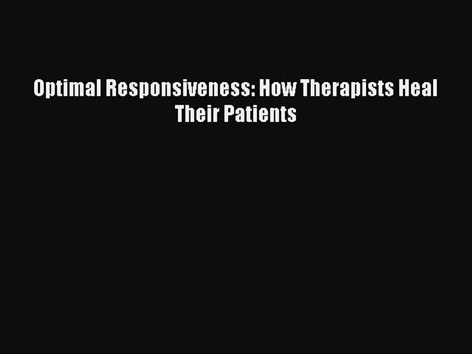 Read Optimal Responsiveness: How Therapists Heal Their Patients Ebook Free
