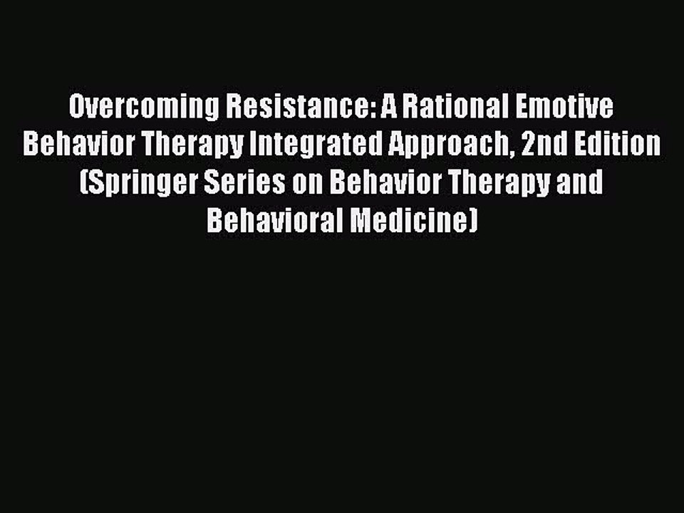 Read Overcoming Resistance: A Rational Emotive Behavior Therapy Integrated Approach 2nd Edition
