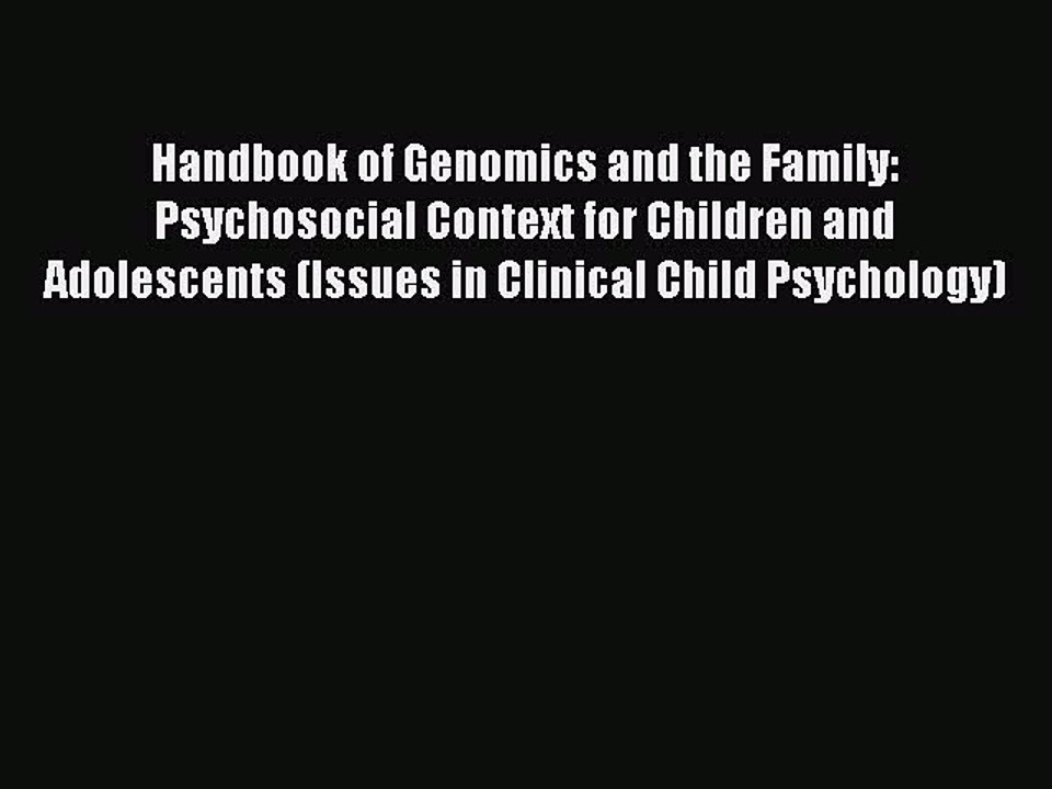 Read Handbook of Genomics and the Family: Psychosocial Context for Children and Adolescents
