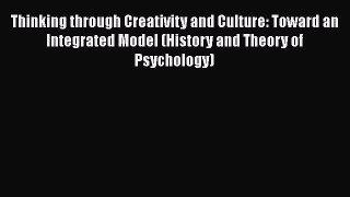 [Read book] Thinking through Creativity and Culture: Toward an Integrated Model (History and