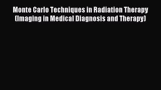 Download Monte Carlo Techniques in Radiation Therapy (Imaging in Medical Diagnosis and Therapy)