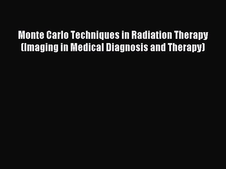 Download Monte Carlo Techniques in Radiation Therapy (Imaging in Medical Diagnosis and Therapy)
